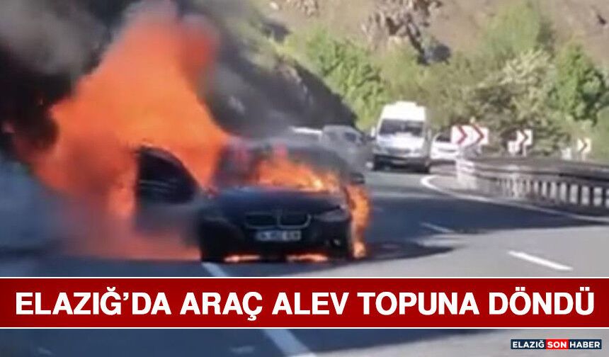 Elazığ’da Araç Alev Topuna Döndü