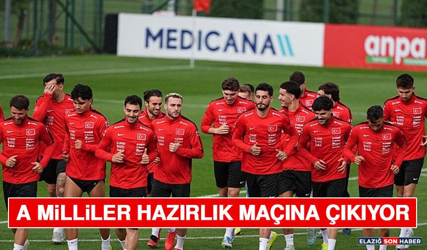 A Milliler Hazırlık Maçına Çıkıyor