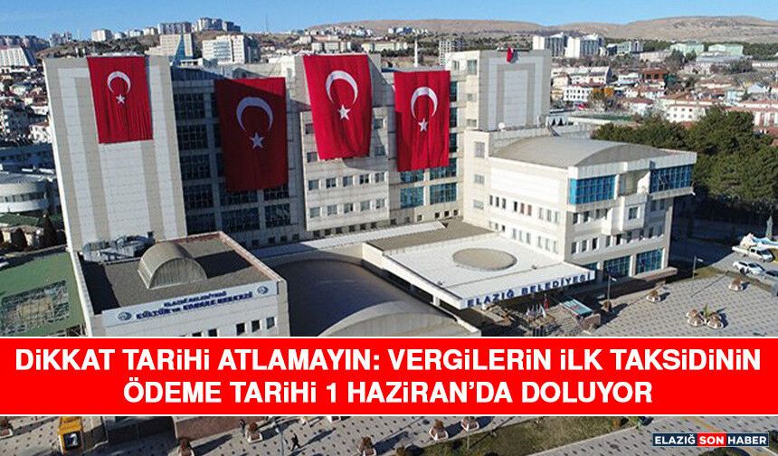 Dikkat Tarihi Atlamayın: Vergilerin İlk Taksidinin Ödeme Tarihi 1 Haziran’da Doluyor