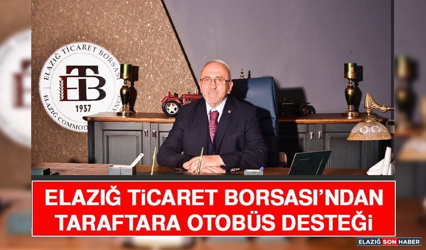 Elazığ Ticaret Borsası’ndan Taraftara Otobüs Desteği
