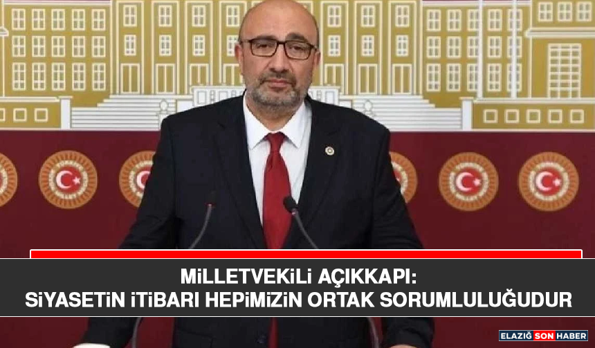 Milletvekili Açıkkapı: Siyasetin İtibarı Hepimizin Ortak Sorumluluğudur