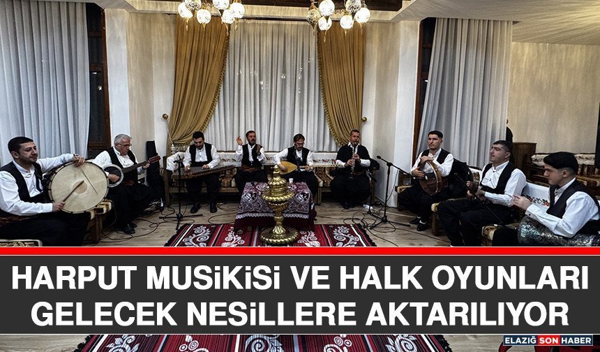 Harput Musikisi ve Halk Oyunları Gelecek Nesillere Aktarılıyor