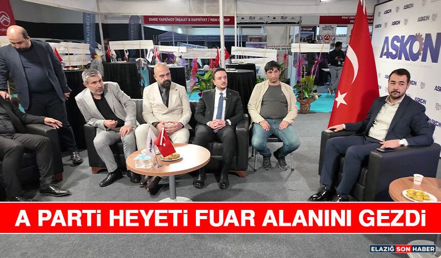 A Parti Heyeti Fuar Alanını Gezdi