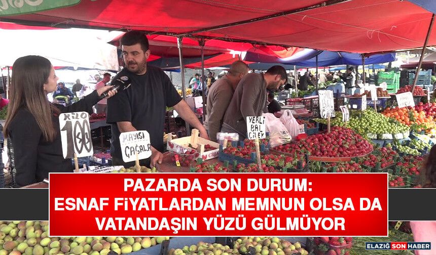 Pazarda Son Durum: Esnaf Fiyatlardan Memnun Olsa Da Vatandaşın Yüzü Gülmüyor