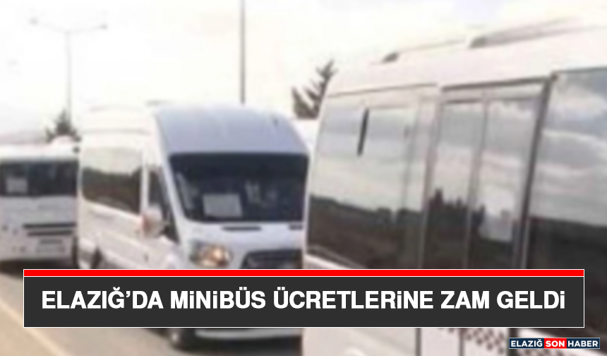 Elazığ’da Minibüs Ücretlerine Zam Geldi