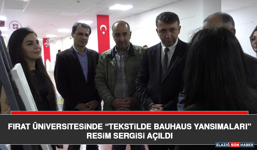 Fırat Üniversitesinde “Tekstilde Bauhaus Yansımaları” Resim Sergisi açıldı