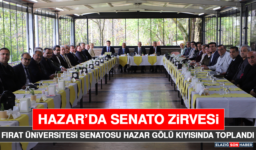 Fırat Üniversitesi Senatosu Hazar Gölü Kıyısında Toplandı