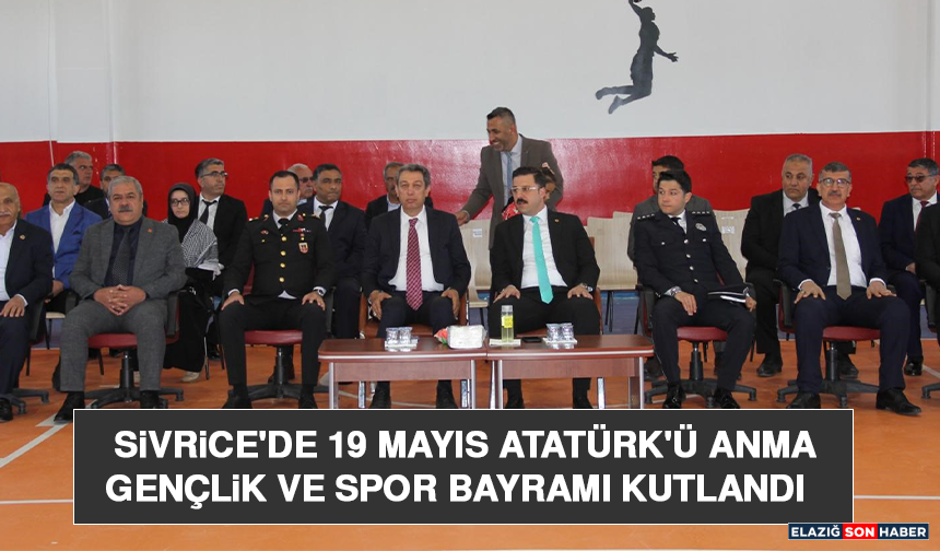 Sivrice'de 19 Mayıs Atatürk'ü Anma Gençlik ve Spor Bayramı Kutlandı      Elazığ'ın Sivrice ilçesinde 19 Mayıs Atatürk'ü