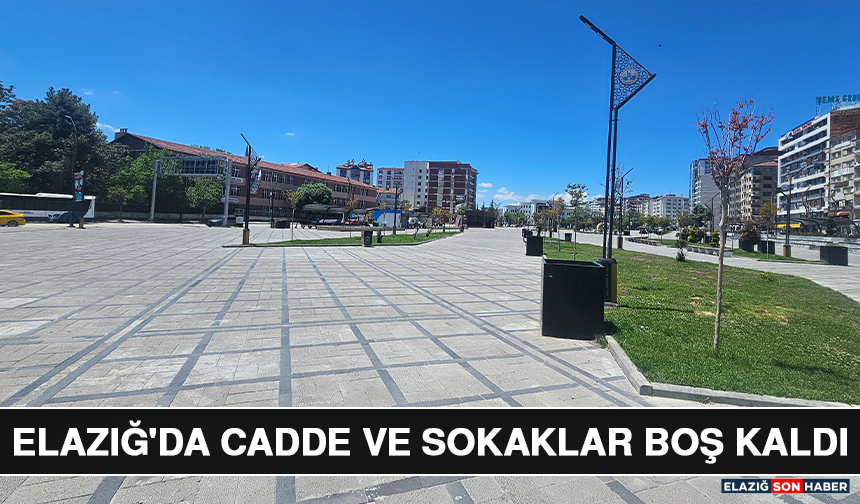 Elazığ'da Cadde ve Sokaklar Boş Kaldı