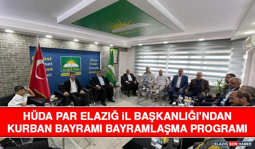 HÜDA PAR Elazığ İl Başkanlığı’ndan Kurban Bayramı Bayramlaşma Programı