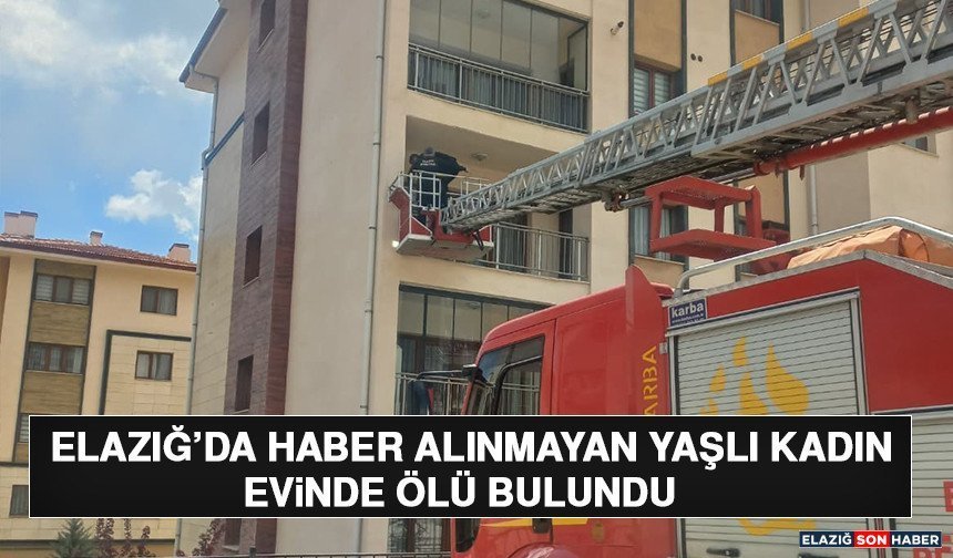 Elazığ’da Haber Alınmayan Yaşlı Kadın Evinde Ölü Bulundu