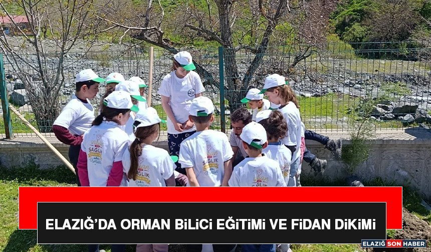Elazığ’da Orman Bilici Eğitimi ve Fidan Dikimi