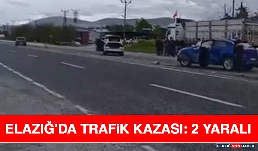 Elazığ’da Trafik Kazası: 2 Yaralı