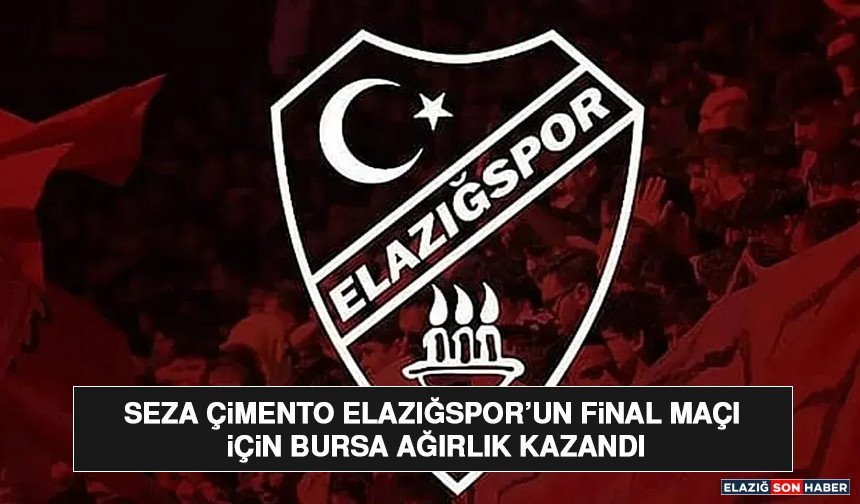 SEZA ÇİMENTO ELAZIĞSPOR’UN FİNAL MAÇI İÇİN BURSA AĞIRLIK KAZANDI