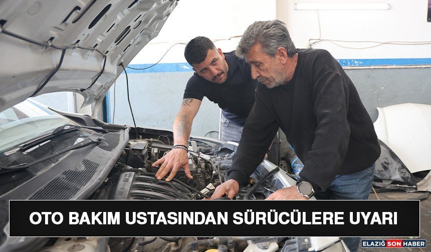 Oto Bakım Ustasından Sürücülere Uyarı