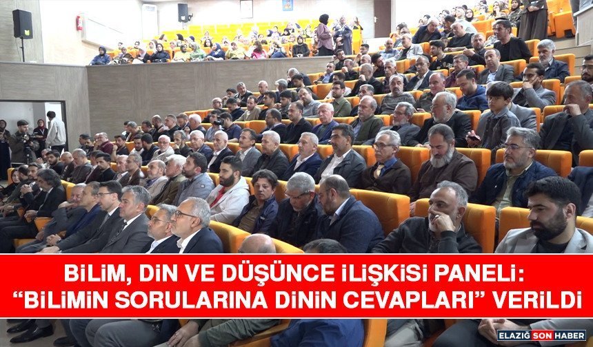 Bilim, Din ve Düşünce İlişkisi Paneli: “Bilimin Sorularına Dinin Cevapları” Verildi