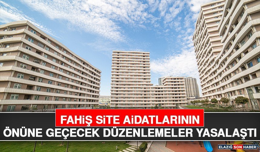 Fahiş Site Aidatlarının Önüne Geçecek Düzenlemeler Yasalaştı