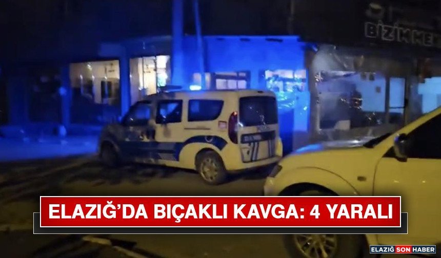 Elazığ’da Bıçaklı Kavga: 4 Yaralı