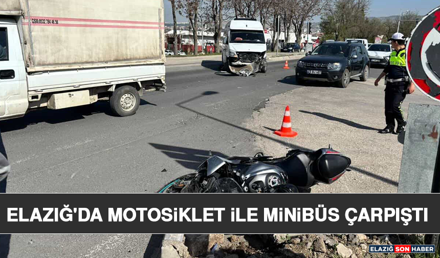 Elazığ'da Motosiklet İle Minibüs Çarpıştı