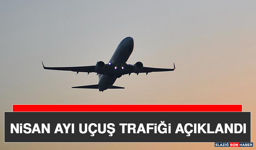 Nisan Ayı Uçuş Trafiği Açıklandı