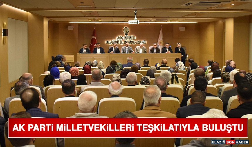 AK Parti Milletvekilleri Teşkilatıyla Buluştu