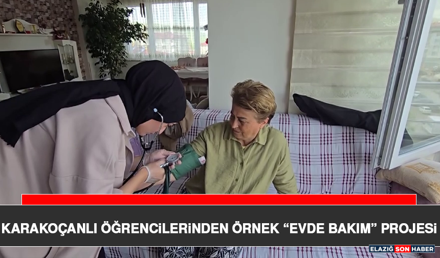 Karakoçanlı Öğrencilerinden Örnek “Evde Bakım” Projesi
