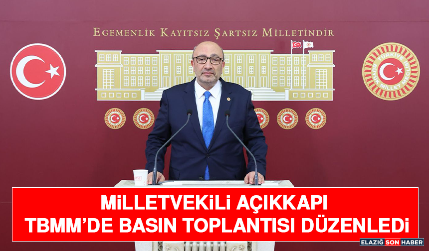 Milletvekili Açıkkapı TBMM’de Basın Toplantısı Düzenledi