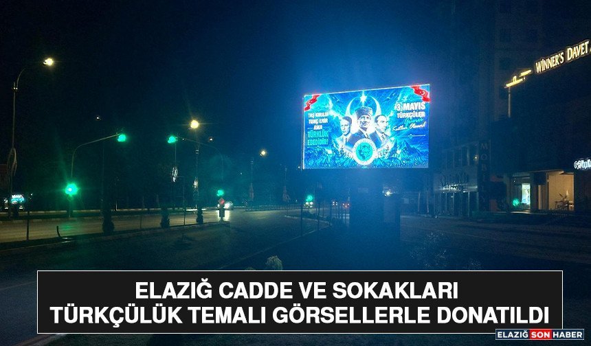 Elazığ Cadde ve Sokakları Türkçülük Temalı Görsellerle Donatıldı