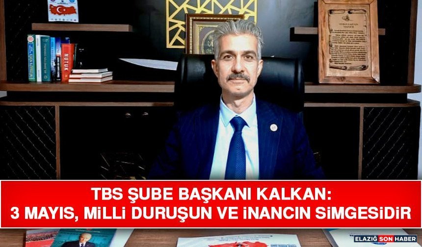 TBS Şube Başkanı Kalkan: 3 Mayıs, Milli Duruşun ve İnancın Simgesidir