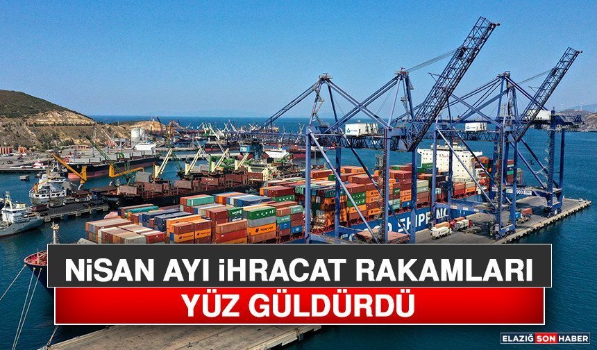 Nisan Ayı İhracat Rakamları Yüz Güldürdü