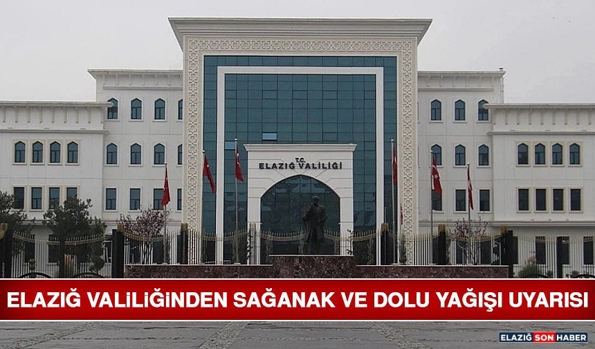Elazığ Valiliğinden Sağanak ve Dolu Yağışı Uyarısı