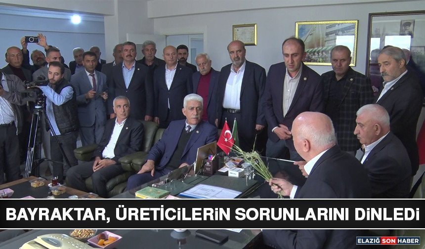 Bayraktar, Üreticilerin Sorunlarını Dinledi