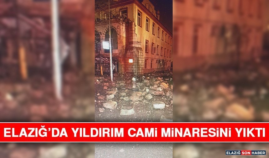 Elazığ’da Yıldırım Cami Minaresini Yıktı