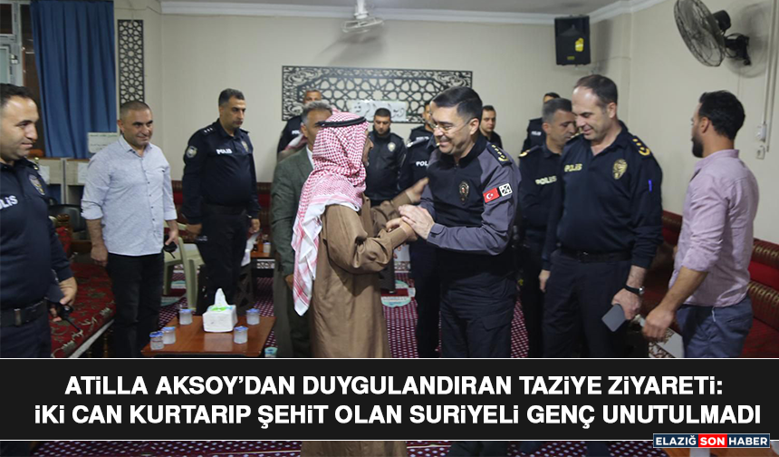 Atilla Aksoy’dan Duygulandıran Taziye Ziyareti: İki Can Kurtarıp Şehit Olan Suriyeli Genç Unutulmadı