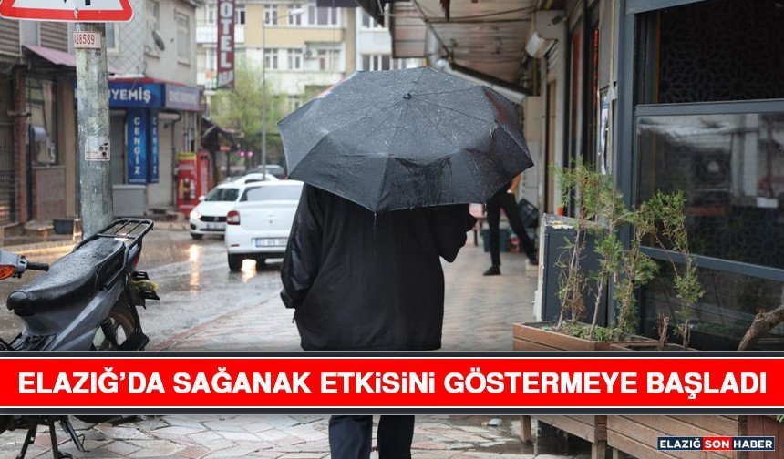 Elazığ’da Sağanak Etkisini Göstermeye Başladı