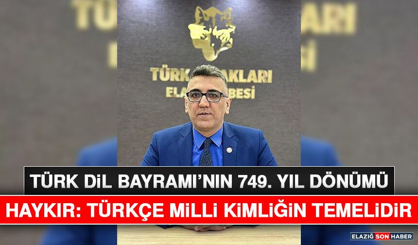 Türk Dil Bayramı’nın 749. Yıl Dönümü, Haykır: Türkçe Milli Kimliğin Temelidir