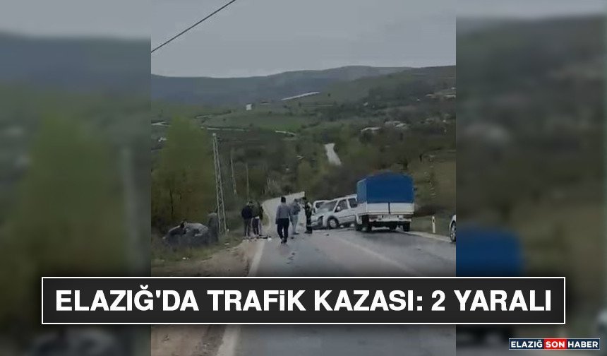 Elazığ'da Trafik Kazası: 2 Yaralı