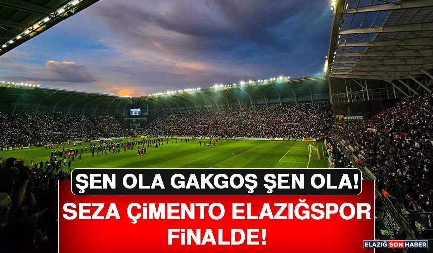Seza Çimento Elazığspor’umuz Finalde!