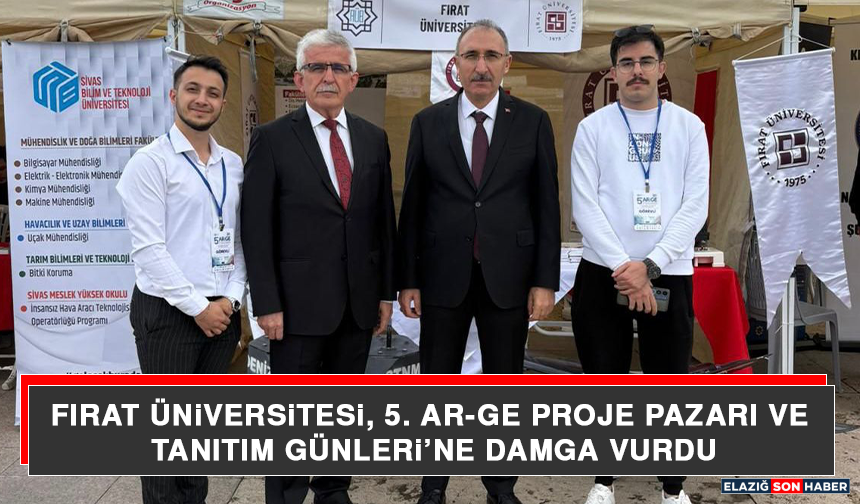 Fırat Üniversitesi, 5. Ar-Ge Proje Pazarı ve Tanıtım Günleri’ne Damga Vurdu