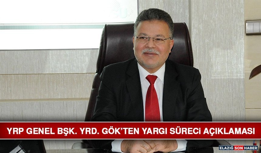 YRP Genel Bşk. Yrd. Gök’ten Yargı Süreci Açıklaması