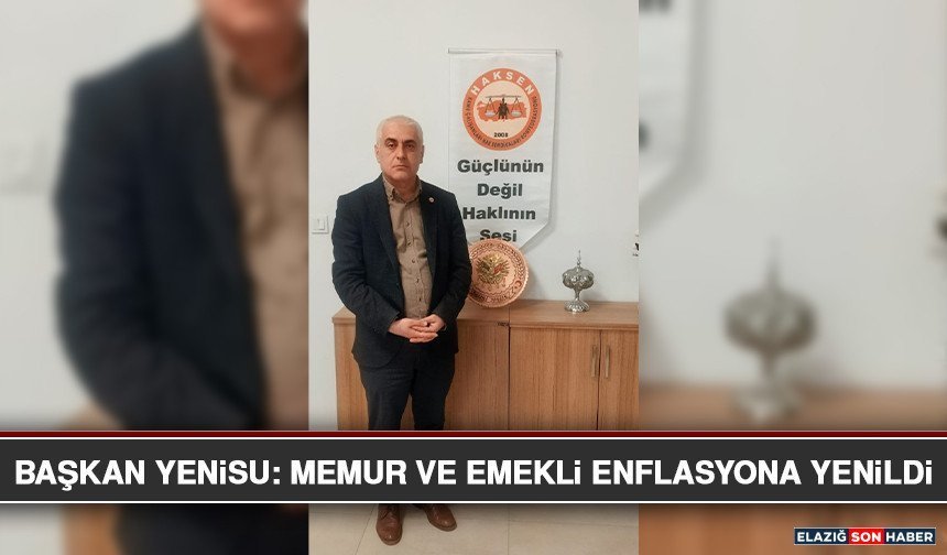 Başkan Yenisu: Memur ve Emekli Enflasyona Yenildi