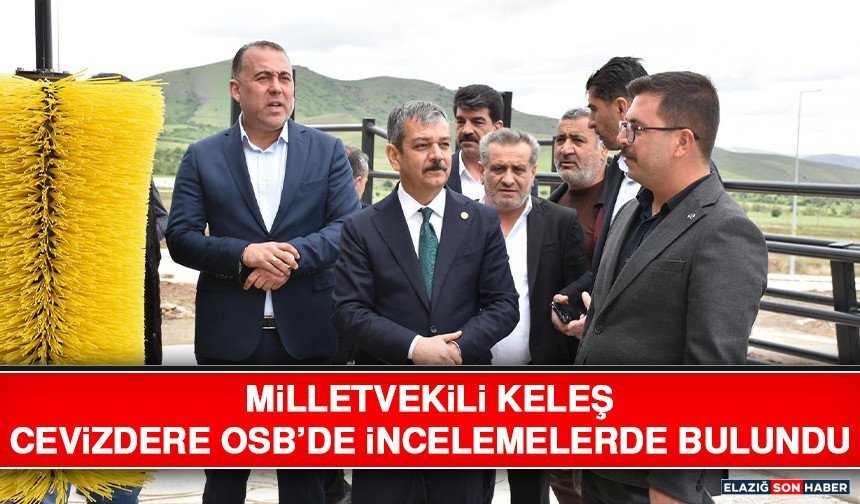 Milletvekili Keleş Cevizdere Osb’de İncelemelerde Bulundu