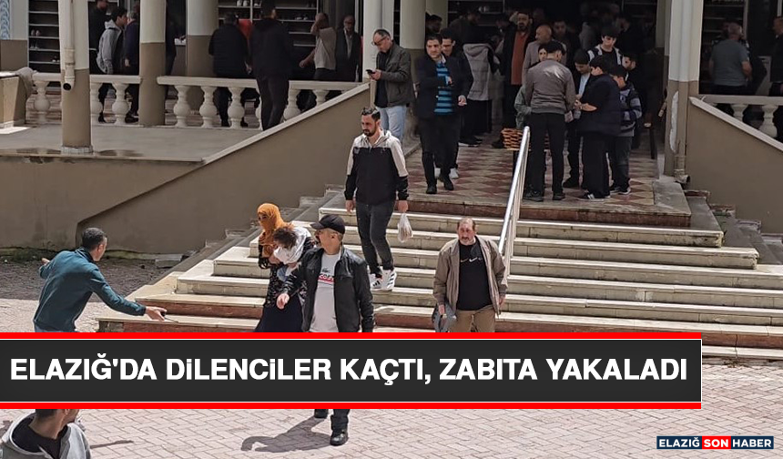 Elazığ'da Dilenciler Kaçtı, Zabıta Yakaladı