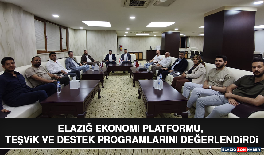 Elazığ Ekonomi Platformu, Teşvik ve Destek Programlarını Değerlendirdi