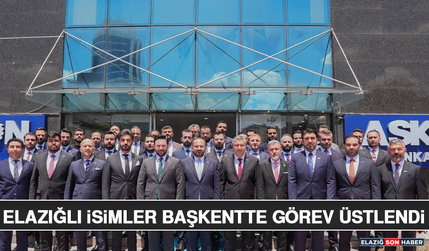 Elazığlı İsimler Başkentte Görev Üstlendi