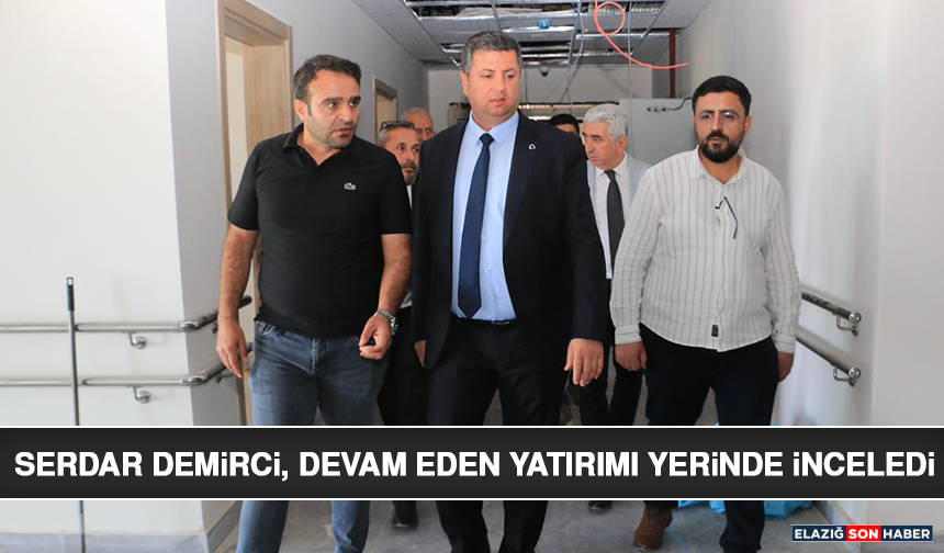 Serdar Demirci, Devam Eden Yatırımı Yerinde İnceledi
