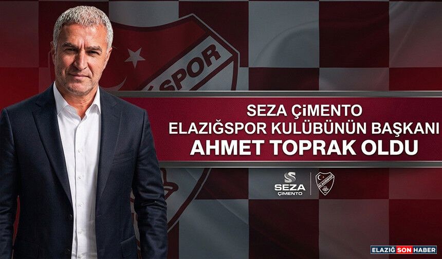 Seza Çimento Elazığspor’da Başkan Ahmet Toprak Oldu