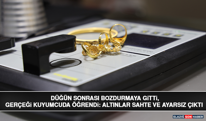 Düğün Sonrası Bozdurmaya Gitti, Gerçeği Kuyumcuda Öğrendi: Altınlar Sahte ve Ayarsız Çıktı