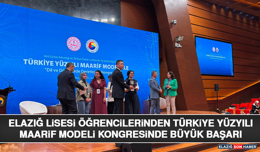 Elazığ Lisesi Öğrencilerinden Türkiye Yüzyılı Maarif Modeli Kongresinde Büyük Başarı
