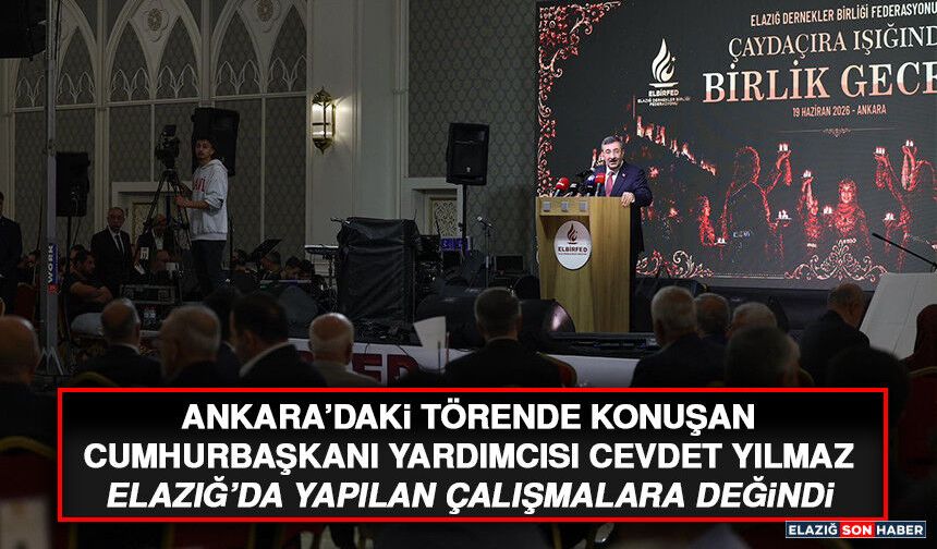 Cevdet Yılmaz: “Elazığ, Tarihiyle, Kültürüyle ve Milli Duruşuyla Türkiye’nin Öncü Şehirlerinden Biridir”